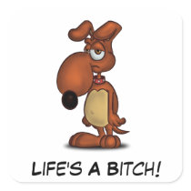 Life's A Bitch! Stickers