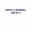 Life's a Garden.. So Dig it !! tee t-shirts by ladyfirebird93 Life's a Garden.. So Dig it !! tee t-shirts