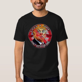 Life's A Joke Anti-Trump 2016 Shirt