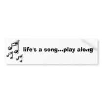 life's a song bumper stickers