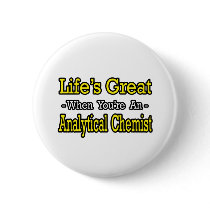 Life's Great...Analytical Chemist buttons