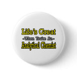 Life's Great...Analytical Chemist Pin