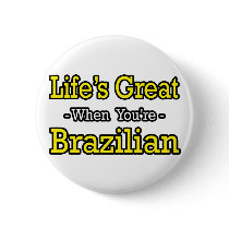 Life's Great...Brazilian buttons