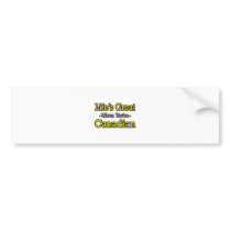 Life's Great...Canadian bumper stickers by Canadian_Pride Life's Great...Canadian bumper stickers