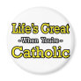 Life's Great...Catholic Magnets