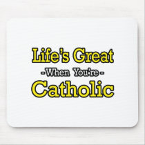 Life's Great...Catholic mousepads