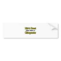 Life's Great...Chiropractor bumper stickers