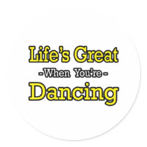 Life's Great...Dancing stickers by Dancer_Shirts Life's Great...Dancing stickers