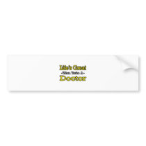 Life's Great...Doctor bumper stickers by Doctor_Shirts Life's Great...Doctor bumper stickers