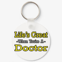 Life's Great...Doctor keychains