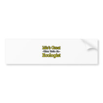 Life's Great...Ecologist bumper stickers
