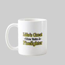 Life's Great...Firefighter Coffee Mugs