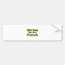 Life's Great...French Bumper Sticker