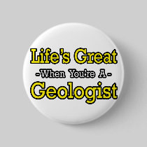 Life's Great...Geologist Button