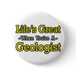 Life's Great...Geologist Button