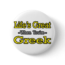 Life's Great...Greek buttons