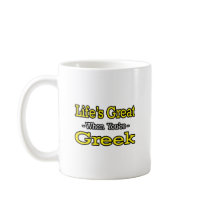 Life's Great...Greek mugs by Greek_Pride Life's Great...Greek mugs
