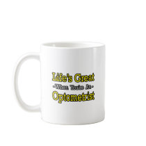 Life's Great...Optometrist mugs