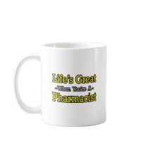 Life's Great...Pharmacist mugs