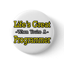 Life's Great...Programmer buttons by Programmer_Shirts Life's Great...Programmer buttons