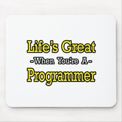 Life's Great...Programmer Mouse Pad