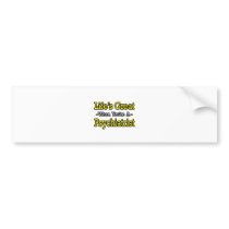 Life's Great...Psychiatrist bumper stickers by Psychiatrist_Shirts Life's Great...Psychiatrist bumper stickers