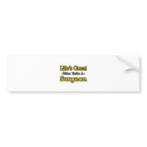 Life's Great...Surgeon bumper stickers by SurgeonShirts Life's Great...Surgeon bumper stickers