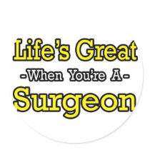 Life's Great...Surgeon stickers