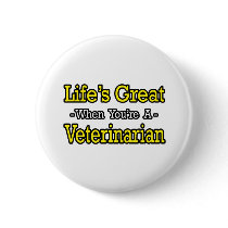 Life's Great...Veterinarian buttons by VeterinarianShirts Life's Great...Veterinarian buttons