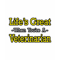 Life's Great...Veterinarian t-shirts by VeterinarianShirts Life's Great...Veterinarian t-shirts
