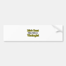Life's Great...Virologist Bumper Sticker