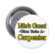 Life's Great When You're a Carpenter Button