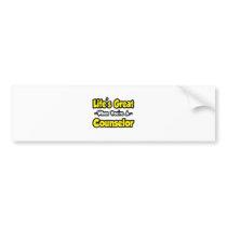 Life's Great When You're a Counselor bumper stickers