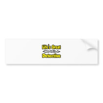 Life's Great When You're a Detective Bumper Stickers