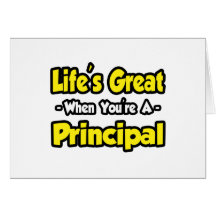 Life's Great When You're a Principal Greeting Card