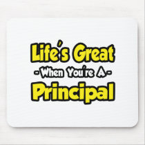 Life's Great When You're a Principal mousepads