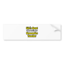 Life's Great When You're an Econ Teacher bumper stickers