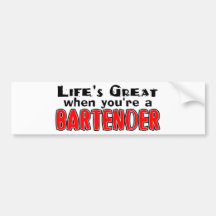 Life's Great When You're The Bartender Bumper Sticker