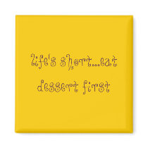 life's short...eat dessert first magnets