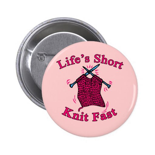 Life's Short, Knit Fast Fun Knitting Design Pin