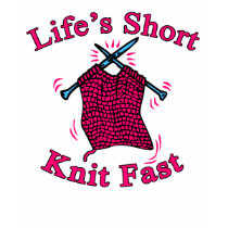 Life's Short, Knit Fast Fun Knitting Design t-shirts by greenbaby Life's Short, Knit Fast Fun Knitting Design t-shirts