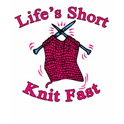 Life's Short, Knit Fast Fun Knitting Design Tee Shirt