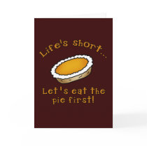 Life's Short, Let's Eat the Pie First! Greeting Cards