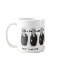 Life's Too Short for Face Time mugs