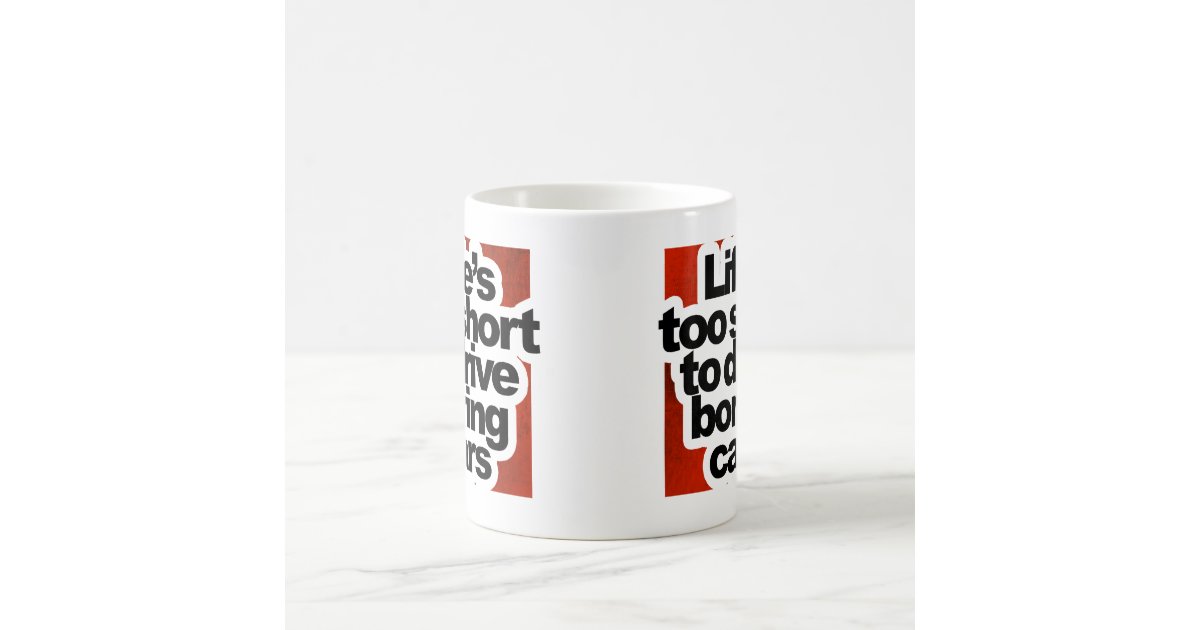 Life S Too Short For Boring Cars Life S Too Short For Boring Cars