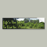 Life's Too Short To Live In.... bumper stickers