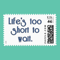Life's Too Short to Wait. stamps