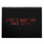 LIFE'S WHAT YOU MAKE IT!!! WALL CALENDAR