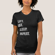 Lift. Eat. Sleep. Repeat. t-shirts