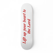Lift up your heart to the Lord Skateboards